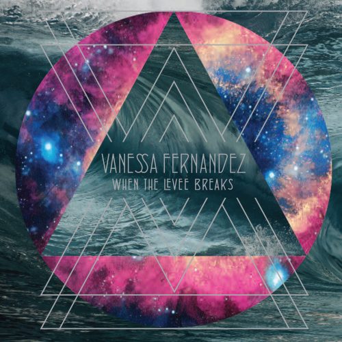 Vanessa Fernandez When the levee breaks